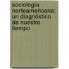 Sociología Norteamericana: Un Diagnóstico de Nuestro Tiempo door Asael Mercado Maldonado
