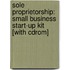 Sole Proprietorship: Small Business Start-Up Kit [With Cdrom]