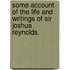 Some account of the life and writings of Sir Joshua Reynolds.