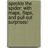 Speckle the Spider: With Maps, Flaps, and Pull-Out Surprises!
