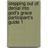 Stepping Out of Denial into God's Grace Participant's Guide 1 by John Baker