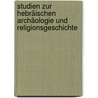 Studien Zur Hebräischen Archäologie Und Religionsgeschichte by Rudolf Kittel