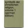 Symbolik Der Christlichen Religion, Volume 1 (German Edition) by Martin Dursch Georg