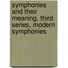 Symphonies and Their Meaning, Third Series, Modern Symphonies door Philip H. Goepp