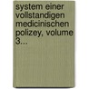 System Einer Vollstandigen Medicinischen Polizey, Volume 3... door Professor Johann Peter Frank