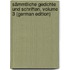 Sämmtliche Gedichte Und Schriften, Volume 3 (German Edition)