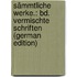 Sämmtliche Werke.: Bd. Vermischte Schriften (German Edition)