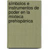 Símbolos e instrumentos de poder en la Mixteca prehispánica by Manuel Alvaro Hermann Lejarazu