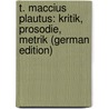 T. Maccius Plautus: Kritik, Prosodie, Metrik (German Edition) door Spengel Andreas