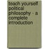 Teach Yourself Political Philosophy - a Complete Introduction
