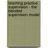 Teaching Practice Supervision - The Blended Supervision Model door Christopher Gadzirayi
