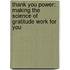 Thank You Power: Making The Science Of Gratitude Work For You