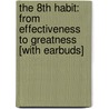 The 8th Habit: From Effectiveness to Greatness [With Earbuds] by Stephen R. Covey