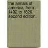 The Annals of America, from ... 1492 to 1826. Second edition. door Abiel Holmes