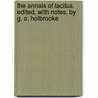 The Annals of Tacitus. Edited, with notes, by G. O. Holbrooke door Publius Cornelius Tacitus