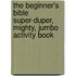 The Beginner's Bible Super-duper, Mighty, Jumbo Activity Book