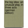The Big Idea: An Unusual Play, in Three Acts (German Edition) door Meeker Hamilton Clayton