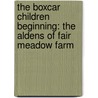 The Boxcar Children Beginning: The Aldens of Fair Meadow Farm door Patricia MacLachlan