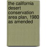 The California Desert Conservation Area Plan, 1980 as Amended by United States Bureau Management