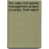 The Cape Cod Aquifer Management Project (Ccamp); Final Report door Cape Cod Aquifer Management Project