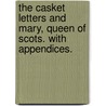 The Casket Letters and Mary, Queen of Scots. With appendices. by Thomas Finlayson Henderson
