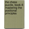 The Chess Puzzle, Book 4: Mastering the Positional Principles door Karsten Mueller