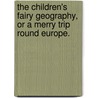 The Children's fairy geography, or a merry trip round Europe. door Forbes Edward Winslow