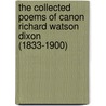 The Collected Poems of Canon Richard Watson Dixon (1833-1900) door Todd K. Bender