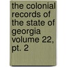 The Colonial Records Of The State Of Georgia Volume 22, Pt. 2 by Allen Daniel Candler
