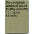 The Complete Works Of Count Tolstoy (Volume 10); Anna Karenin
