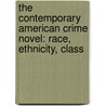 The Contemporary American Crime Novel: Race, Ethnicity, Class door Pepper Andrew