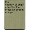 The Country-Of-Origin Effect For The Brazilian Beef In Europe door Fernanda De Tavares Canto Guina