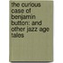 The Curious Case Of Benjamin Button: And Other Jazz Age Tales