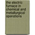 The Electric Furnace In Chemical And Metallurgical Operations