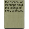 The Escape, or, Loiterings amid the Scenes of Story and Song. door Andrew Macfarland