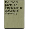 The Food of Plants, an Introduction to Agricultural Chemistry door Arthur Pillans Laurie
