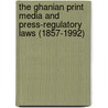 The Ghanian Print Media and Press-Regulatory Laws (1857-1992) by Bruno Osafo