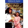The Gold Cadillac: A Fancy New Car And An Unforgettable Drive door Mildred D. Taylor