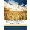 The Greatest Of These: A Book Of Five To Twenty Minute Essays by Robert Oswald Lawton