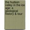 The Hudson Valley in the Ice Age: A Geological History & Tour door Robert Titus