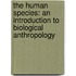 The Human Species: An Introduction to Biological Anthropology