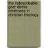 The Indescribable God: Divine Otherness in Christian Theology