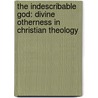 The Indescribable God: Divine Otherness in Christian Theology by Barry D. Smith