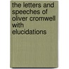 The Letters and Speeches of Oliver Cromwell with Elucidations door C.H. Firth