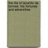 The Life of Lazarillo de Tormes: His Fortunes and Adversities by Lazarillo De Tormes