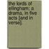 The Lords of Ellingham; a drama, in five acts [and in verse].