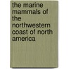 The Marine Mammals of the Northwestern Coast of North America door Charles M. Scammon