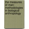 The Measures Of Man: Methodologies In Biological Anthropology door Giles