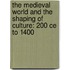 The Medieval World And The Shaping Of Culture: 200 Ce To 1400