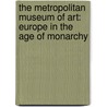 The Metropolitan Museum of Art: Europe in the Age of Monarchy by John T. Spike